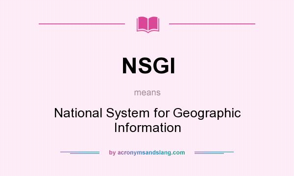 What does NSGI mean? It stands for National System for Geographic Information