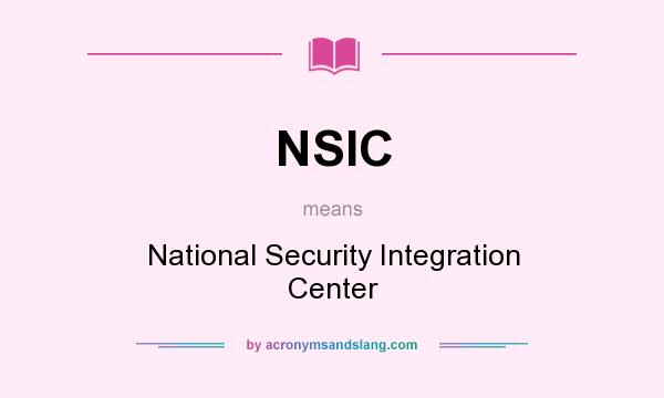 What does NSIC mean? It stands for National Security Integration Center