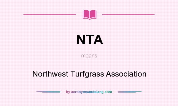 What does NTA mean? It stands for Northwest Turfgrass Association