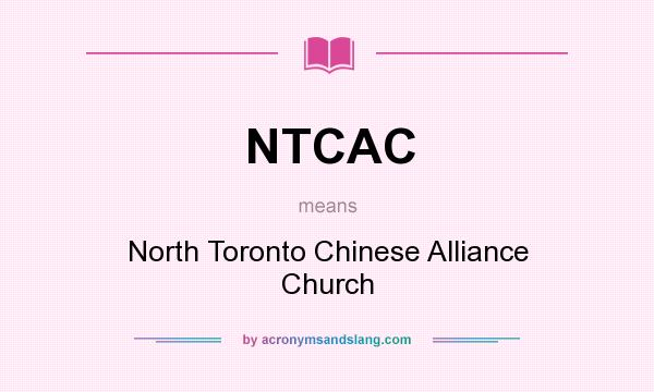 What does NTCAC mean? It stands for North Toronto Chinese Alliance Church
