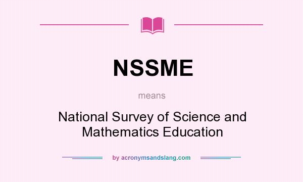What does NSSME mean? It stands for National Survey of Science and Mathematics Education