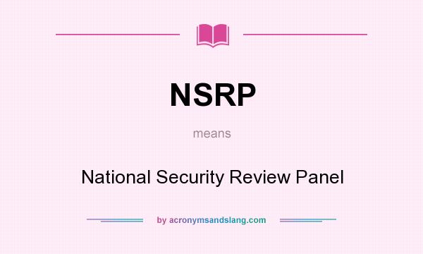 What does NSRP mean? It stands for National Security Review Panel
