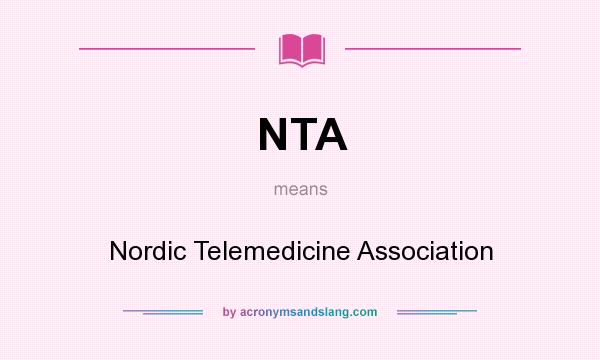 What does NTA mean? It stands for Nordic Telemedicine Association