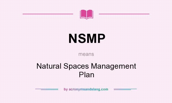 What does NSMP mean? It stands for Natural Spaces Management Plan