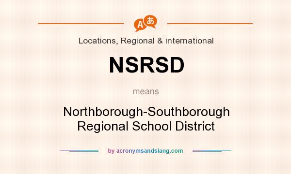 What does NSRSD mean? It stands for Northborough-Southborough Regional School District