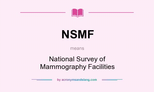 What does NSMF mean? It stands for National Survey of Mammography Facilities
