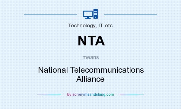 What does NTA mean? It stands for National Telecommunications Alliance
