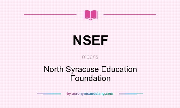 What does NSEF mean? It stands for North Syracuse Education Foundation