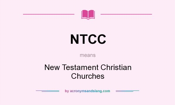 What does NTCC mean? It stands for New Testament Christian Churches