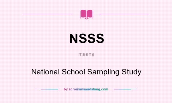 What does NSSS mean? It stands for National School Sampling Study