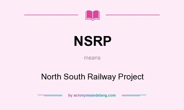 What does NSRP mean? It stands for North South Railway Project