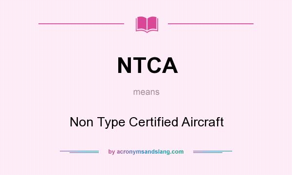 What does NTCA mean? It stands for Non Type Certified Aircraft