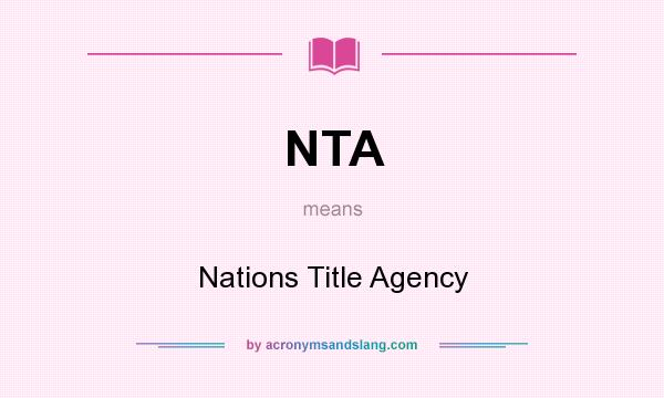 What does NTA mean? It stands for Nations Title Agency