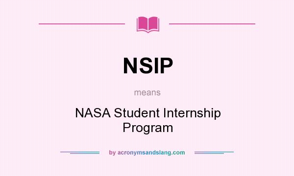 What does NSIP mean? It stands for NASA Student Internship Program