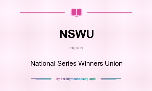 What does NSWU mean? It stands for National Series Winners Union