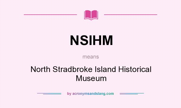 What does NSIHM mean? It stands for North Stradbroke Island Historical Museum