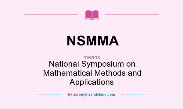 What does NSMMA mean? It stands for National Symposium on Mathematical Methods and Applications