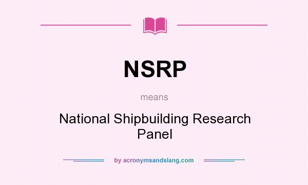 What does NSRP mean? It stands for National Shipbuilding Research Panel