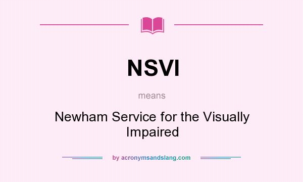 What does NSVI mean? It stands for Newham Service for the Visually Impaired