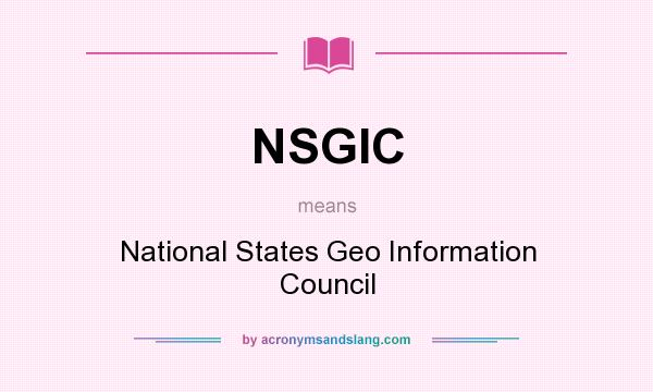 What does NSGIC mean? It stands for National States Geo Information Council