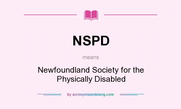 What does NSPD mean? It stands for Newfoundland Society for the Physically Disabled