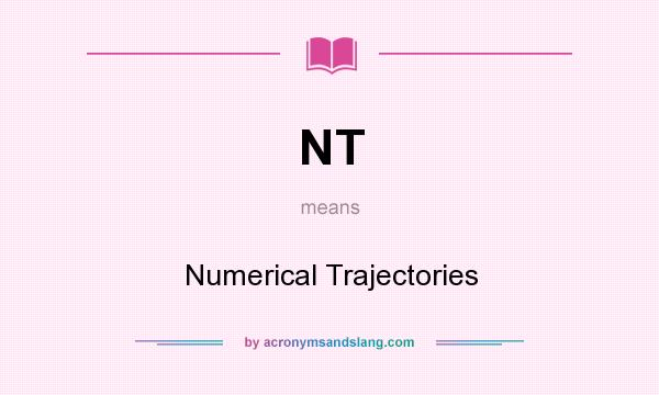 What does NT mean? It stands for Numerical Trajectories