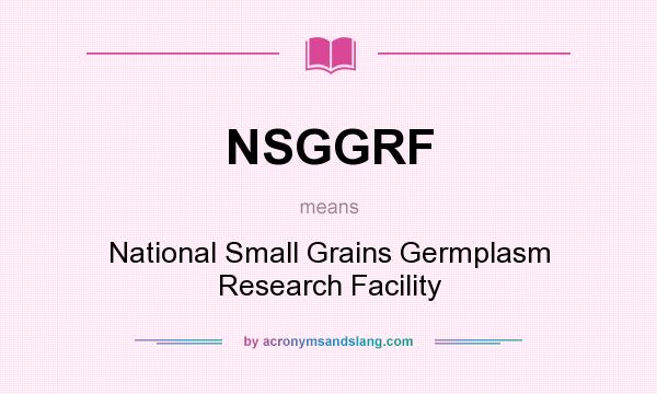 What does NSGGRF mean? It stands for National Small Grains Germplasm Research Facility