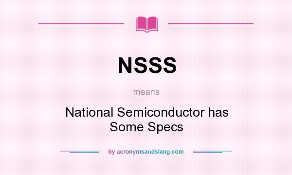 What does NSSS mean? It stands for National Semiconductor has Some Specs