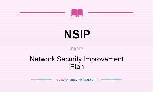 What does NSIP mean? It stands for Network Security Improvement Plan