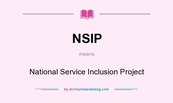 What does NSIP mean? It stands for National Service Inclusion Project