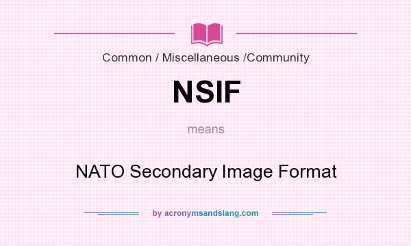 What does NSIF mean? It stands for NATO Secondary Image Format