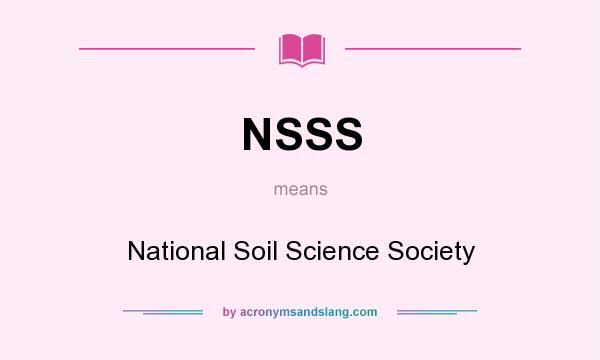 What does NSSS mean? It stands for National Soil Science Society