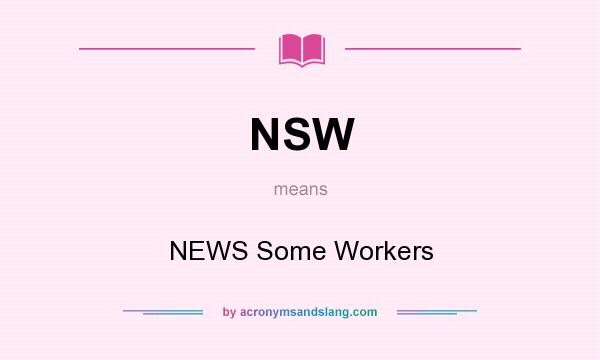What does NSW mean? It stands for NEWS Some Workers