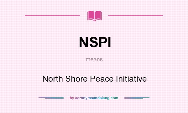 What does NSPI mean? It stands for North Shore Peace Initiative