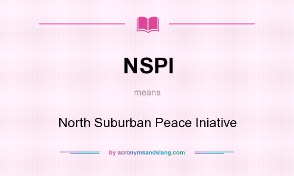 What does NSPI mean? It stands for North Suburban Peace Iniative