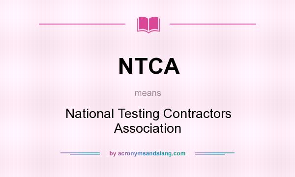 What does NTCA mean? It stands for National Testing Contractors Association