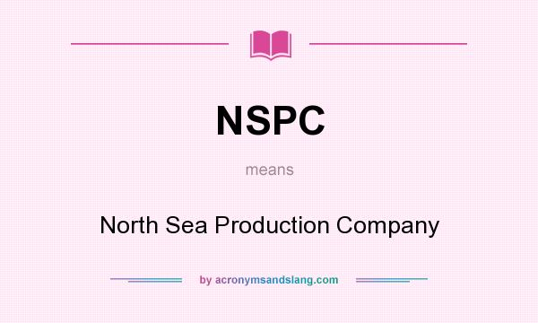 What does NSPC mean? It stands for North Sea Production Company