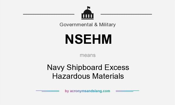 What does NSEHM mean? It stands for Navy Shipboard Excess Hazardous Materials