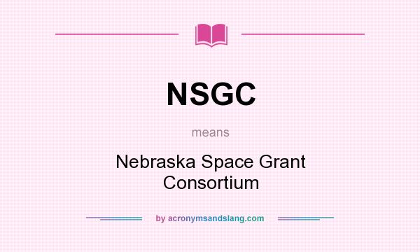 What does NSGC mean? It stands for Nebraska Space Grant Consortium