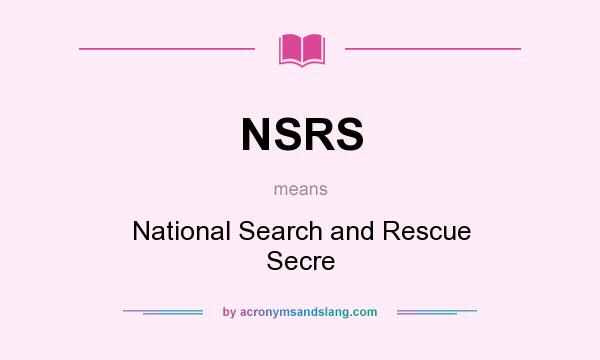 What does NSRS mean? It stands for National Search and Rescue Secre