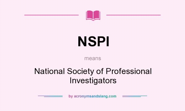 What does NSPI mean? It stands for National Society of Professional Investigators