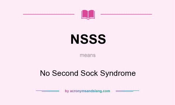 What does NSSS mean? It stands for No Second Sock Syndrome