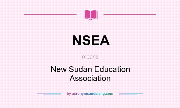 What does NSEA mean? It stands for New Sudan Education Association