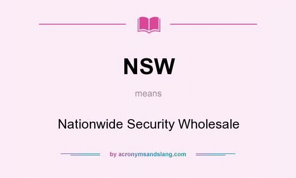 What does NSW mean? It stands for Nationwide Security Wholesale