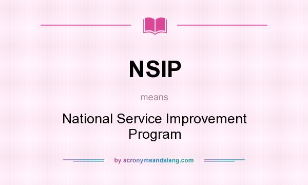What does NSIP mean? It stands for National Service Improvement Program