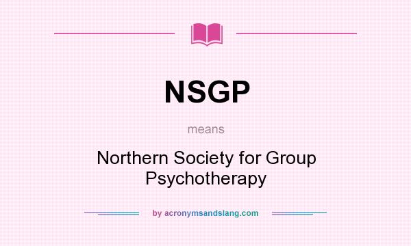 What does NSGP mean? It stands for Northern Society for Group Psychotherapy