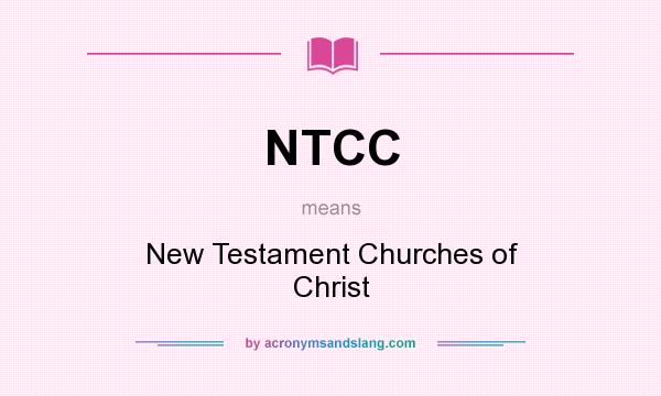 What does NTCC mean? It stands for New Testament Churches of Christ