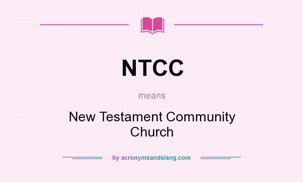 What does NTCC mean? It stands for New Testament Community Church