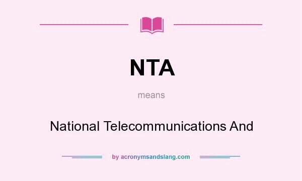What does NTA mean? It stands for National Telecommunications And
