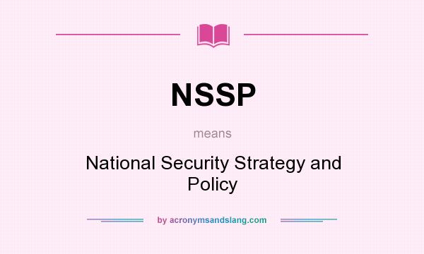 What does NSSP mean? It stands for National Security Strategy and Policy